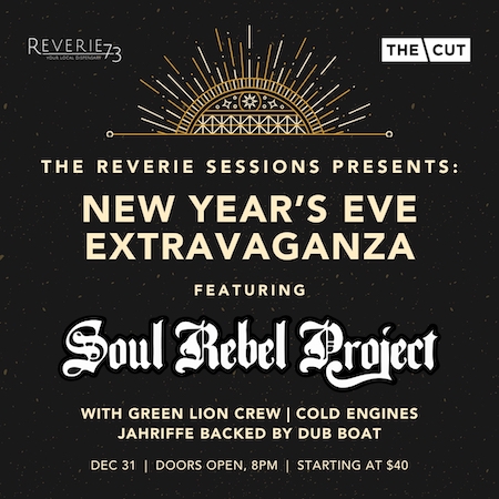 The Reverie Sessions Presents: Soul Rebel Project New Year's Eve Party with Green Lion, Jah Riffe, Dub Boat and Cold Engines